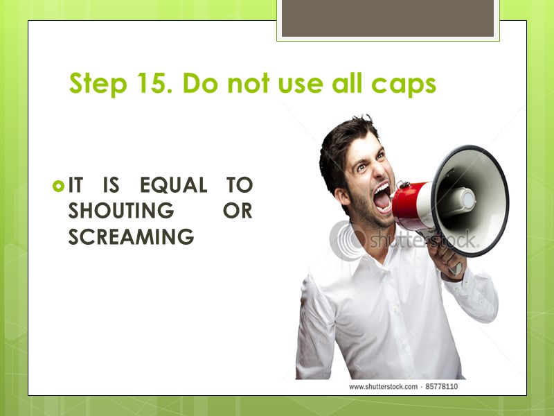 Step 15. Do not use all caps  IT IS EQUAL TO SHOUTING OR